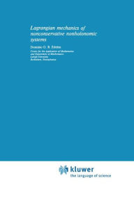 Title: Lagrangian Mechanics of Nonconservative Nonholonomic Systems / Edition 1, Author: D.G. Edelen