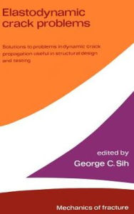 Title: Elastodynamic Crack Problems / Edition 1, Author: George C. Sih