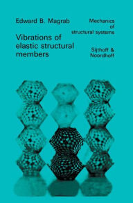 Title: Vibrations of Elastic Structural Members / Edition 1, Author: E.B. Magrab