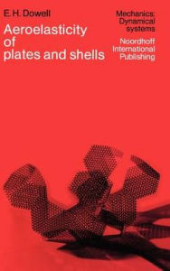 Title: Aeroelasticity of Plates and Shells / Edition 1, Author: E.H. Dowell