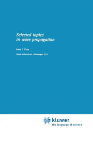 Title: Selected Topics in Wave Propagation / Edition 1, Author: P. Chen