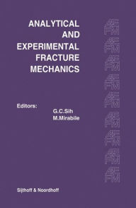 Title: Proceedings of an international conference on Analytical and Experimental Fracture Mechanics: Held at the Hotel Midas Palace Rome, Italy June 23-27, 1980 / Edition 1, Author: George C. Sih