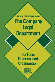 Title: The Company Legal Department: Its Role, Function and Organization, Author: Walter Kolvenbach