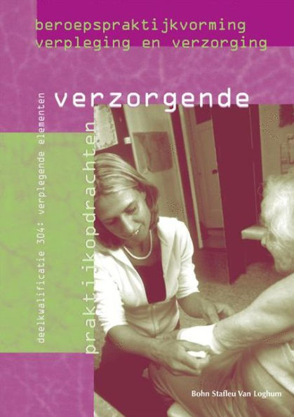Beroepspraktijkvorming verzorgende: Verplegende elementen: Deelkwalificatie 304: verplegende elementen