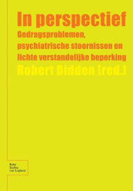 Title: In Perspectief: Gedragsproblemen, psychiatrische stoornissen en lichte verstandelijke beperking, Author: R. Didden