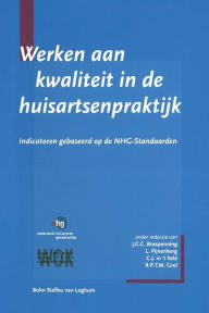 Title: Werken aan kwaliteit in de huisartsenpraktijk: Indicatoren gebaseerd op de NHG-standaarden, Author: J .C.C. Braspenning