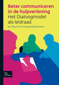 Title: Beter communiceren in de hulpverlening: Het dialoogmodel als leidraad, Author: J.M.G. Maurer