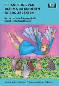 Behandeling van trauma bij kinderen en adolescenten: Met de methode Traumagerichte Cognitieve Gedragstherapie