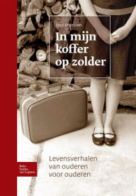 Title: In mijn koffer op zolder: Levensverhalen van ouderen voor ouderen, Author: J Franssen