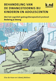 Title: Behandeling van de dwangstoornis bij kinderen en adolescenten: Met het cognitief-gedragstherapeutisch protocol Bedwing je dwang, Author: Else de Haan