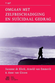 Title: Omgaan met zelfbeschadiging en suï¿½cidaal gedrag, Author: Suzanne De Klerk