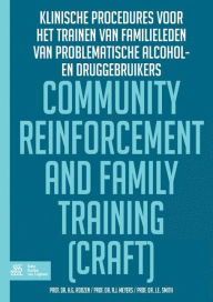 Title: Community Reinforcement and Family Training (CRAFT): klinische procedures voor het trainen van familieleden van problematisch alcohol- en/of druggebruikers, Author: H.G. Roozen