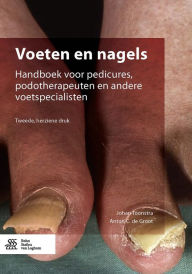 Title: Voeten en nagels: Handboek voor pedicures, podotherapeuten en andere voetspecialisten, Author: Johan Toonstra