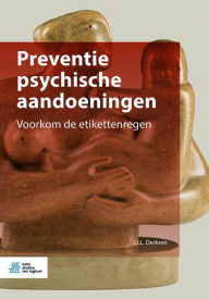 Title: Preventie psychische aandoeningen: Voorkom de etikettenregen, Author: J.J.L. Derksen