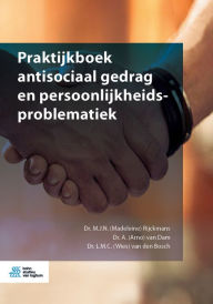 Title: Praktijkboek antisociaal gedrag en persoonlijkheidsproblematiek, Author: M.J.N. (Madeleine) Rijckmans