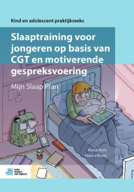 Title: Slaaptraining voor jongeren op basis van CGT en motiverende gespreksvoering: Mijn Slaap Plan, Author: Marije Kuin