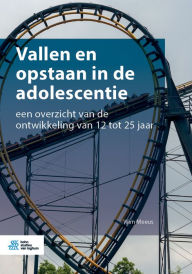 Title: Vallen en opstaan in de adolescentie: een overzicht van de ontwikkeling van 12 tot 25 jaar, Author: Wim Meeus