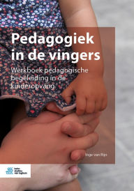 Title: Pedagogiek in de vingers: Werkboek pedagogische begeleiding in de kinderopvang, Author: Inge Van Rijn