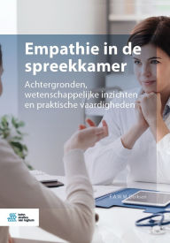 Title: Empathie in de spreekkamer: Achtergronden, wetenschappelijke inzichten en praktische vaardigheden, Author: F.A.W.M. Derksen