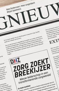 Title: Zorg zoekt breekijzer: Nieuw leiderschap in een transformerende zorgwereld, Author: Kees Donkervoort
