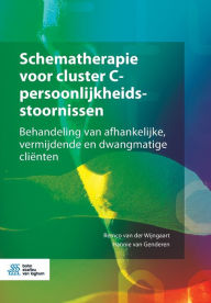 Title: Schematherapie voor cluster C-persoonlijkheidsstoornissen: Behandeling van afhankelijke, vermijdende en dwangmatige cliï¿½nten, Author: Remco Van Der Wijngaart
