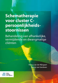 Title: Schematherapie voor cluster C-persoonlijkheidsstoornissen: Behandeling van afhankelijke, vermijdende en dwangmatige cliënten, Author: Remco van der Wijngaart