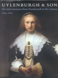 Uylenburgh and Son: Art and Commerce from Rembrandt to de Lairesse, 1625-1675