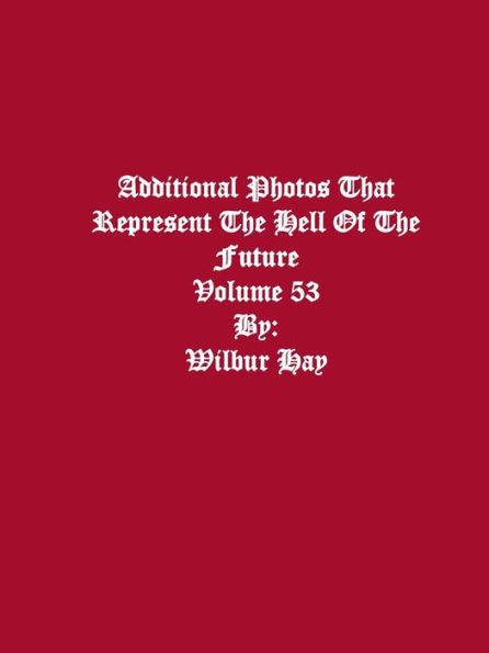 Additional Photos That Represent The Hell Of The Future: Volume 53