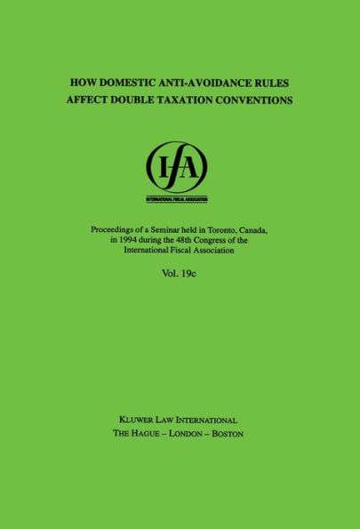 IFA: How Domestic Anti-Avoidance Rules Affect Double Taxation Conventions: How Domestic Anti-Avoidance Rules Affect Double Taxation Conventions