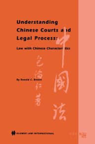 Title: Understanding Chinese Courts and Legal Process: Law with Chinese Characteristics: Law with Chinese Characteristics, Author: Ronald C. Brown