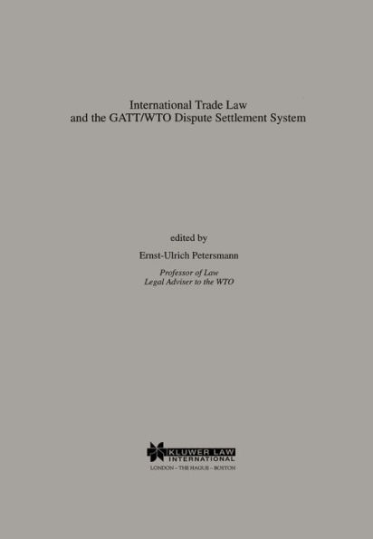 International Trade Law and the GATT/WTO Dispute Settlement System