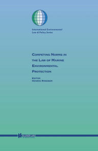 Title: Competing Norms in the Law of Marine Environmental Protection: Focus on Ship Safety and Pollution Prevention, Author: Henrik Ringbom