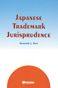 Title: Japanese Trademark Jurisprudence, Author: Kenneth L. Port