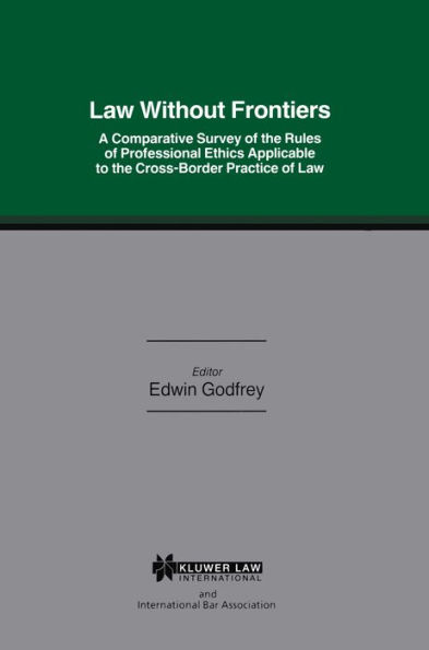 Law Without Frontiers: A Comparative Survey of the Rules of Professional Ethics Applicable to the Cross-Borders Practice of Law