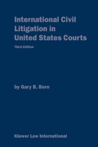 Title: International Civil Litigation in United States Courts 3rd Edition / Edition 3, Author: Gary Born