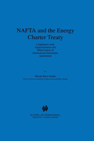 Title: NAFTA and the Energy Charter Treaty: Compliance With, Implementation and Effectiveness of International Investment Agreements: Compliance With, Implementation and Effectiveness of International Investment Agreements, Author: Mirian Kene Omalu