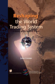Title: Reshaping the World Trading System: A History of the Uruguay Round / Edition 2, Author: John Croome