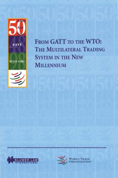 From GATT to the WTO: The Multilateral Trading System in the New Millennium: The Multilateral Trading System in the New Millennium