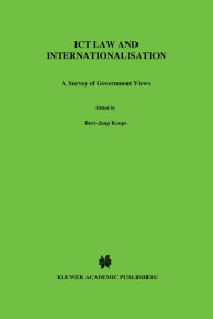 Title: ICT Law and Internationalisation: A Survey of Government Views, Author: Bert-Jaap Koops