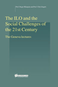 Title: The ILO and the Social Challenges of the 21st Century: The Geneva lectures, Author: Roger Blanpain