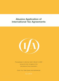 Title: IFA: Abusive Application of International Tax Agreements: Abusive Application of International Tax Agreements, Author: International Fiscal Association (IFA)