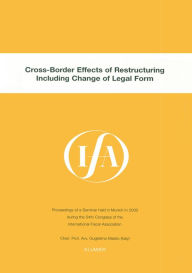 Title: IFA: Cross-Border Effects of Restructuring Including Change of Legal Form: Cross-Border Effects of Restructuring Including Change of Legal Form, Author: International Fiscal Association (IFA)