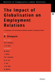 Title: The Impact of Globalisation on Employment Relations: A Comparison of the Automobile and Banking Industries in Australia and Korea, Author: Roger Blanpain