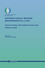 Title: International Marine Environmental Law: Institutions, Implementation and Innovations, Author: Andree Kirchner