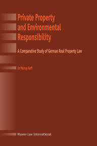 Title: Private Property and Environmental Responsibility: A Comparative Study of German Real Property Law, Author: Murray Raff