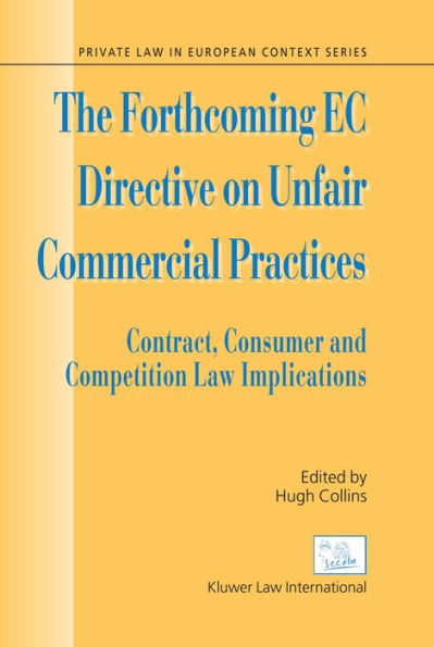 The Forthcoming EC Directive on Unfair Commercial Practices: Contract, Consumer and Competition Law Implications