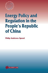 Title: Energy Policy and Regulation in the People's Republic of China, Author: Philip Andrews-Speed
