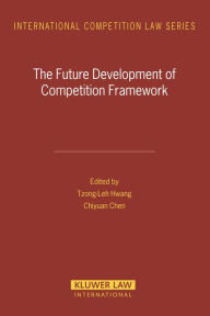 Title: The Future Development of Competition Framework, Author: Tzong-Leh Hwang