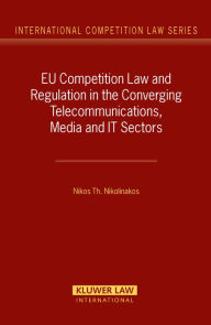 Title: EU Competition Law and Regulation in the Converging Telecommunications, Media and IT Sectors, Author: Nikos Th. Nikolinakos