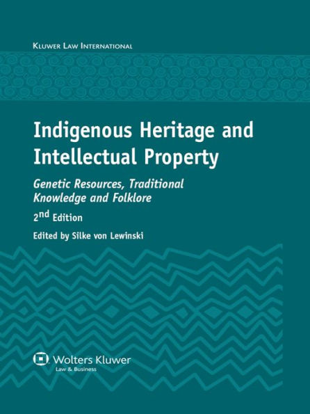 Indigenous Heritage and Intellectual Property: Genetic Resources, Traditional Knowledge and Folklore